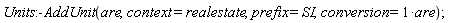 Units:-AddUnit(are, context = realestate, prefix = SI, conversion = are)