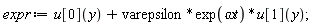 expr := u[0](y)+varepsilon*exp(`&omega;t`)*u[1](y)