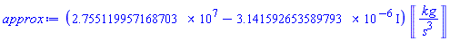 (27551199.57168703-0.3141592653589793e-5*I)*Units:-Unit(kg/s^3)
