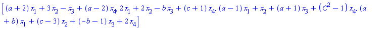 [(a+2)*x[1]+3*x[2]-x[3]+(a-2)*x[4], 2*x[1]+2*x[2]-b*x[3]+(c+1)*x[4], (a-1)*x[1]+x[2]+(a+1)*x[3]+(C^2-1)*x[4], (a+b)*x[1]+(c-3)*x[2]+(-b-1)*x[3]+2*x[4]]