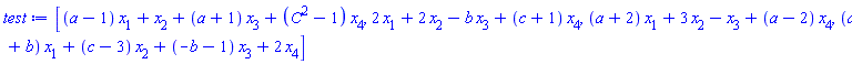 [(a-1)*x[1]+x[2]+(a+1)*x[3]+(C^2-1)*x[4], 2*x[1]+2*x[2]-b*x[3]+(c+1)*x[4], (a+2)*x[1]+3*x[2]-x[3]+(a-2)*x[4], (a+b)*x[1]+(c-3)*x[2]+(-b-1)*x[3]+2*x[4]]