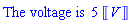 ""The voltage is "5 &lobrk;V&robrk;"