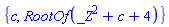 {c, RootOf(_Z^2+c+4)}
