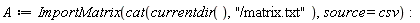 A := ImportMatrix(cat(currentdir(), "/matrix.txt"), source = csv)