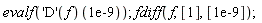 evalf((('D')(f))(0.1e-8)); fdiff(f, [1], [0.1e-8])