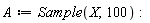 A := Sample(X, 100)