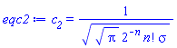 c__2 = 1/(Pi^(1/2)*2^(-n)*factorial(n)*sigma)^(1/2)