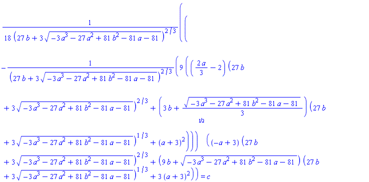 (1/18)*(-9*(((2/3)*a-2)*(27*b+3*(-3*a^3-27*a^2+81*b^2-81*a-81)^(1/2))^(2/3)+(3*b+(1/3)*(-3*a^3-27*a^2+81*b^2-81*a-81)^(1/2))*(27*b+3*(-3*a^3-27*a^2+81*b^2-81*a-81)^(1/2))^(1/3)+(a+3)^2)/(27*b+3*(-3*a^3-27*a^2+81*b^2-81*a-81)^(1/2))^(2/3))^(1/2)*((-a+3)*(27*b+3*(-3*a^3-27*a^2+81*b^2-81*a-81)^(1/2))^(2/3)+(9*b+(-3*a^3-27*a^2+81*b^2-81*a-81)^(1/2))*(27*b+3*(-3*a^3-27*a^2+81*b^2-81*a-81)^(1/2))^(1/3)+3*(a+3)^2)/(27*b+3*(-3*a^3-27*a^2+81*b^2-81*a-81)^(1/2))^(2/3) = c