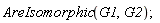 AreIsomorphic(G1, G2)