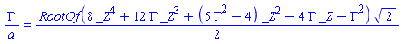 Gamma/a = (1/2)*RootOf(8*_Z^4+12*Gamma*_Z^3+(5*Gamma^2-4)*_Z^2-4*Gamma*_Z-Gamma^2)*2^(1/2)