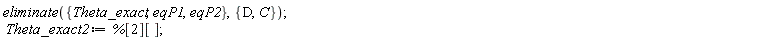eliminate({eqP1, eqP2, Theta_exact}, {C, D}); Theta_exact2 := %[2][]