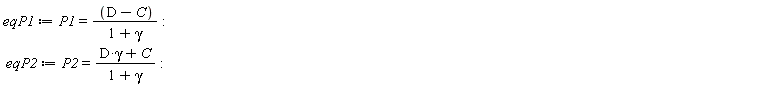 eqP1 := P1 = (D-C)/(1+gamma); eqP2 := P2 = (D*gamma+C)/(1+gamma)