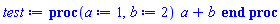 proc (a := 1, b := 2) a+b end proc