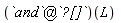 (`@`(`and`, `?[]`))(L)