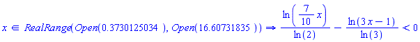 `in`(x, RealRange(Open(.3730125034), Open(16.60731835))) implies ln((7/10)*x)/ln(2)-ln(3*x-1)/ln(3) < 0
