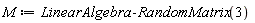 M := LinearAlgebra:-RandomMatrix(3)