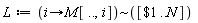 L := `~`[proc (i) options operator, arrow; M[() .. (), i] end proc]([`$`(1 .. N)])