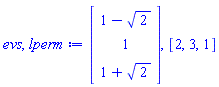 evs, lperm := Vector(3, {(1) = 1-sqrt(2), (2) = 1, (3) = 1+sqrt(2)}), [2, 3, 1]