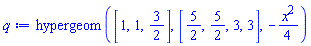 hypergeom([1, 1, 3/2], [5/2, 5/2, 3, 3], -(1/4)*x^2)