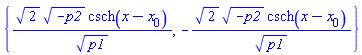 {2^(1/2)*(-p2)^(1/2)*csch(x-x[0])/p1^(1/2), -2^(1/2)*(-p2)^(1/2)*csch(x-x[0])/p1^(1/2)}
