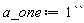 a_one := `#mrow(mn("1"),mi("\`\`"))`