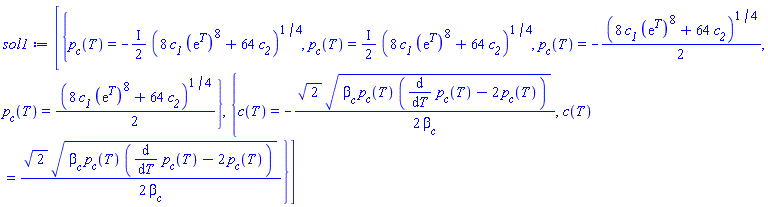 [{p__c(T) = -((1/2)*I)*(8*c__1*(exp(T))^8+64*c__2)^(1/4), p__c(T) = ((1/2)*I)*(8*c__1*(exp(T))^8+64*c__2)^(1/4), p__c(T) = -(1/2)*(8*c__1*(exp(T))^8+64*c__2)^(1/4), p__c(T) = (1/2)*(8*c__1*(exp(T))^8+64*c__2)^(1/4)}, {c(T) = -(1/2)*2^(1/2)*(beta__c*p__c(T)*(diff(p__c(T), T)-2*p__c(T)))^(1/2)/beta__c, c(T) = (1/2)*2^(1/2)*(beta__c*p__c(T)*(diff(p__c(T), T)-2*p__c(T)))^(1/2)/beta__c}]