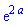 exp(2*a)
