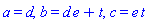 a = d, b = d*e+t, c = e*t