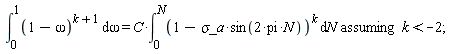 `assuming`([int((1-omega)^(k+1), omega = 0 .. 1) = C*(int((1-`&sigma;_a`*sin(2*pi*N))^k, N = 0 .. N))], [k < -2])