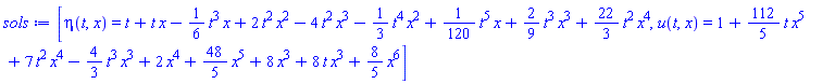 [eta(t, x) = t+t*x-(1/6)*t^3*x+2*t^2*x^2-4*t^2*x^3-(1/3)*t^4*x^2+(1/120)*t^5*x+(2/9)*t^3*x^3+(22/3)*t^2*x^4, u(t, x) = 1+(112/5)*t*x^5+7*t^2*x^4-(4/3)*t^3*x^3+2*x^4+(48/5)*x^5+8*x^3+8*t*x^3+(8/5)*x^6]