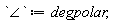 `&angle;` := degpolar