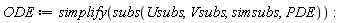 ODE := simplify(subs(Usubs, Vsubs, simsubs, PDE)):