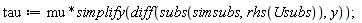 tau := mu*simplify(diff(subs(simsubs, rhs(Usubs)), y));