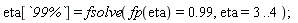 eta[`99%`] = fsolve(fp(eta) = .99, eta = 3 .. 4);