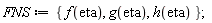 FNS := {f(eta), g(eta), h(eta)};