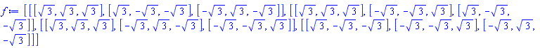 [[[3^(1/2), 3^(1/2), 3^(1/2)], [3^(1/2), -3^(1/2), -3^(1/2)], [-3^(1/2), 3^(1/2), -3^(1/2)]], [[3^(1/2), 3^(1/2), 3^(1/2)], [-3^(1/2), -3^(1/2), 3^(1/2)], [3^(1/2), -3^(1/2), -3^(1/2)]], [[3^(1/2), 3^(1/2), 3^(1/2)], [-3^(1/2), 3^(1/2), -3^(1/2)], [-3^(1/2), -3^(1/2), 3^(1/2)]], [[3^(1/2), -3^(1/2), -3^(1/2)], [-3^(1/2), -3^(1/2), 3^(1/2)], [-3^(1/2), 3^(1/2), -3^(1/2)]]]