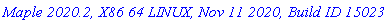 `Maple 2020.2, X86 64 LINUX, Nov 11 2020, Build ID 1502365`