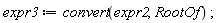 expr3 := convert(expr2, RootOf)