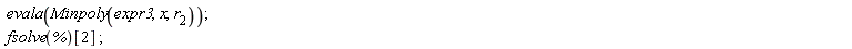 evala(Minpoly(expr3, x, r__2)); fsolve(%)[2]