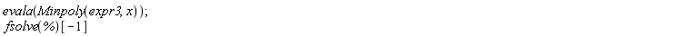 evala(Minpoly(expr3, x)); fsolve(%)[-1]
