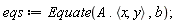 eqs := Equate(A.`<,>`(x, y), b)