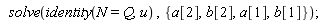 solve(identity(N = Q, u), {a[1], a[2], b[1], b[2]})