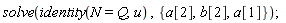 solve(identity(N = Q, u), {a[1], a[2], b[2]})