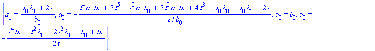 {a[1] = (a[0]*b[1]+2*t)/b[0], a[2] = -(1/2)*(t^4*a[0]*b[1]+2*t^5-t^2*a[0]*b[0]+2*t^2*a[0]*b[1]+4*t^3-a[0]*b[0]+a[0]*b[1]+2*t)/(t*b[0]), b[0] = b[0], b[2] = -(1/2)*(t^4*b[1]-t^2*b[0]+2*t^2*b[1]-b[0]+b[1])/t}