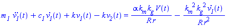`m__1 `*(diff(diff(v__1(t), t), t))+c__1*(diff(v__1(t), t))+k*v__1(t)-k*v__2(t) = alpha*k__m*k__g*V(t)/(R*r)-k__m^2*k__g^2*(diff(v__1(t), t))/(R*r^2)