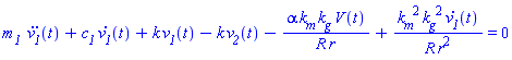 `m__1 `*(diff(diff(v__1(t), t), t))+c__1*(diff(v__1(t), t))+k*v__1(t)-k*v__2(t)-alpha*k__m*k__g*V(t)/(R*r)+k__m^2*k__g^2*(diff(v__1(t), t))/(R*r^2) = 0
