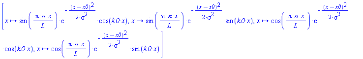 [proc (x) options operator, arrow; sin(Pi*n*x/L)*exp(-(1/2)*(x-x0)^2/sigma^2)*cos(k0*x) end proc, proc (x) options operator, arrow; sin(Pi*n*x/L)*exp(-(1/2)*(x-x0)^2/sigma^2)*sin(k0*x) end proc, proc (x) options operator, arrow; cos(Pi*n*x/L)*exp(-(1/2)*(x-x0)^2/sigma^2)*cos(k0*x) end proc, proc (x) options operator, arrow; cos(Pi*n*x/L)*exp(-(1/2)*(x-x0)^2/sigma^2)*sin(k0*x) end proc]