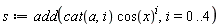 s := add(cat(a, i)*cos(x)^i, i = 0 .. 4)