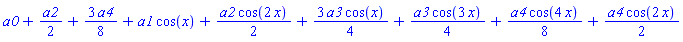 a0+(1/2)*a2+(3/8)*a4+a1*cos(x)+(1/2)*a2*cos(2*x)+(3/4)*a3*cos(x)+(1/4)*a3*cos(3*x)+(1/8)*a4*cos(4*x)+(1/2)*a4*cos(2*x)