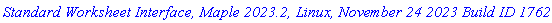 `Standard Worksheet Interface, Maple 2023.2, Linux, November 24 2023 Build ID 1762575`
